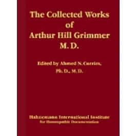 The Collected Works of Arthur Hill Grimmer edited by Ahmed N. Currim, available as add on in radaropus homeopathic software program